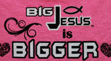 BIG JESUS BIGGER BIGGER TEE